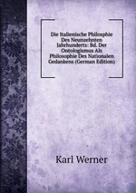 Die Italienische Philosphie Des Neunzehnten Jahrhunderts: Bd. Der Ontologismus Als Philosophie Des Nationalen Gedankens (German Edition)