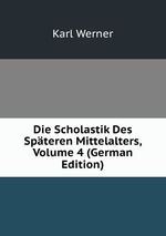 Die Scholastik Des Spteren Mittelalters, Volume 4 (German Edition)