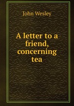 A letter to a friend, concerning tea