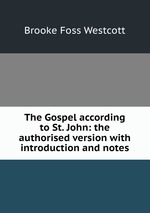 The Gospel according to St. John: the authorised version with introduction and notes