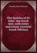 The Epistles of St. John: the Greek text, with notes and essays (Ancient Greek Edition)