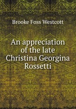 An appreciation of the late Christina Georgina Rossetti