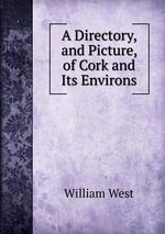 A Directory, and Picture, of Cork and Its Environs