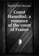 Count Hannibal; a romance of the court of France