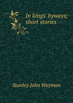 In kings` byways; short stories