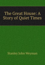 The Great House: A Story of Quiet Times