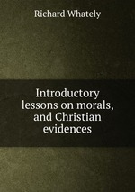 Introductory lessons on morals, and Christian evidences