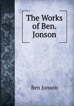 The Works of Ben. Jonson