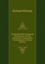 Gemeinfassliche Darlegung Der Beweise Fur Den Gottlichen Ursprung Des Christenthums (German Edition)