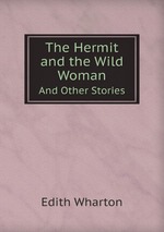 The Hermit and the Wild Woman. And Other Stories
