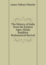 The History of India from the Earliest Ages: Hindu Buddhist Brahmanical Revival