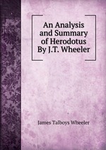 An Analysis and Summary of Herodotus By J.T. Wheeler