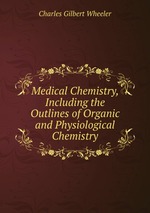 Medical Chemistry, Including the Outlines of Organic and Physiological Chemistry