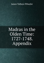 Madras in the Olden Time: 1727-1748. Appendix