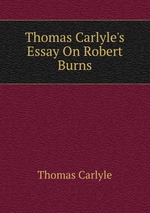 Thomas Carlyle`s Essay On Robert Burns