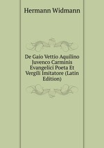 De Gaio Vettio Aquilino Juvenco Carminis Evangelici Poeta Et Vergili Imitatore (Latin Edition)