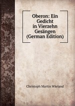 Oberon: Ein Gedicht in Vierzehn Gesngen (German Edition)