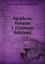 Agathon, Volume 1 (German Edition)