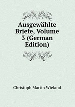 Ausgewhlte Briefe, Volume 3 (German Edition)
