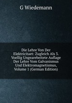 Die Lehre Von Der Elektricitaet: Zugleich Als 3. Voellig Ungearebeitete Auflage Der Lehre Vom Galvanismus Und Elektromagnetismus, Volume 1 (German Edition)