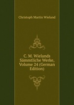 C. M. Wielands Smmtliche Werke, Volume 24 (German Edition)