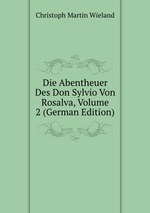 Die Abentheuer Des Don Sylvio Von Rosalva, Volume 2 (German Edition)