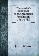 The reader`s handbook of the American Revolution, 1761-1783