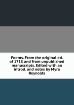 Poems. From the original ed. of 1713 and from unpublished manuscripts. Edited with an introd. and notes by Myra Reynolds