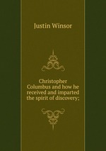 Christopher Columbus and how he received and imparted the spirit of discovery;
