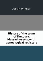 History of the town of Duxbury, Massachusetts, with genealogical registers