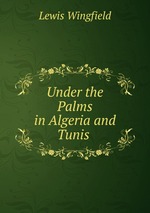 Under the Palms in Algeria and Tunis