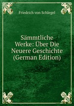 Smmtliche Werke: ber Die Neuere Geschichte (German Edition)