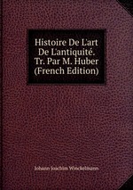 Histoire De L`art De L`antiquit. Tr. Par M. Huber (French Edition)
