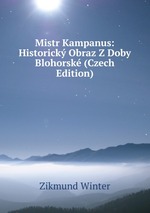 Mistr Kampanus: Historick Obraz Z Doby Blohorsk (Czech Edition)