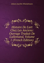 Histoire De L`art Chez Les Anciens: Ouvrage Traduit De L`allemand, Volume 1 (French Edition)