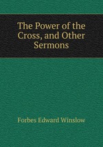 The Power of the Cross, and Other Sermons