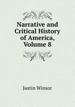 Narrative and Critical History of America, Volume 8