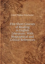 Five Short Courses of Reading in English Literature: With Biographical and Critical References
