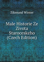 Male Historie Ze Zivota Staroceskeho (Czech Edition)