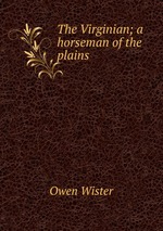 The Virginian; a horseman of the plains