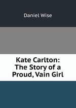 Kate Carlton: The Story of a Proud, Vain Girl
