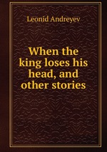 When the king loses his head, and other stories