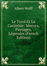 Le Tyrol Et La Carinthie: Moeurs, Paysages, Lgendes (French Edition)
