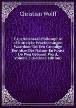 Experimentaal-Philosophie of Nuttelyke Proefnemingen Waardoor Tot Een Grondige Kennisse Der Natuur En Konst De Weg Gebaant Word, Volume 3 (German Edition)