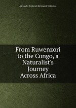 From Ruwenzori to the Congo, a Naturalist`s Journey Across Africa