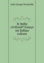 Is India civilized? Essays on Indian culture