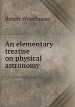 An elementary treatise on physical astronomy