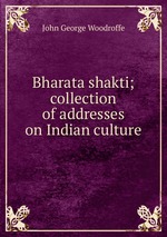 Bharata shakti; collection of addresses on Indian culture