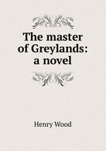The master of Greylands: a novel