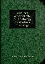 Outlines of vertebrate palontology for students of zoology
